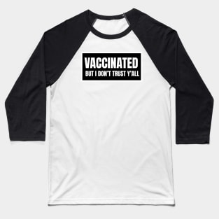 Vaccinated But I Don't Trust Y'All Black and White Box Baseball T-Shirt